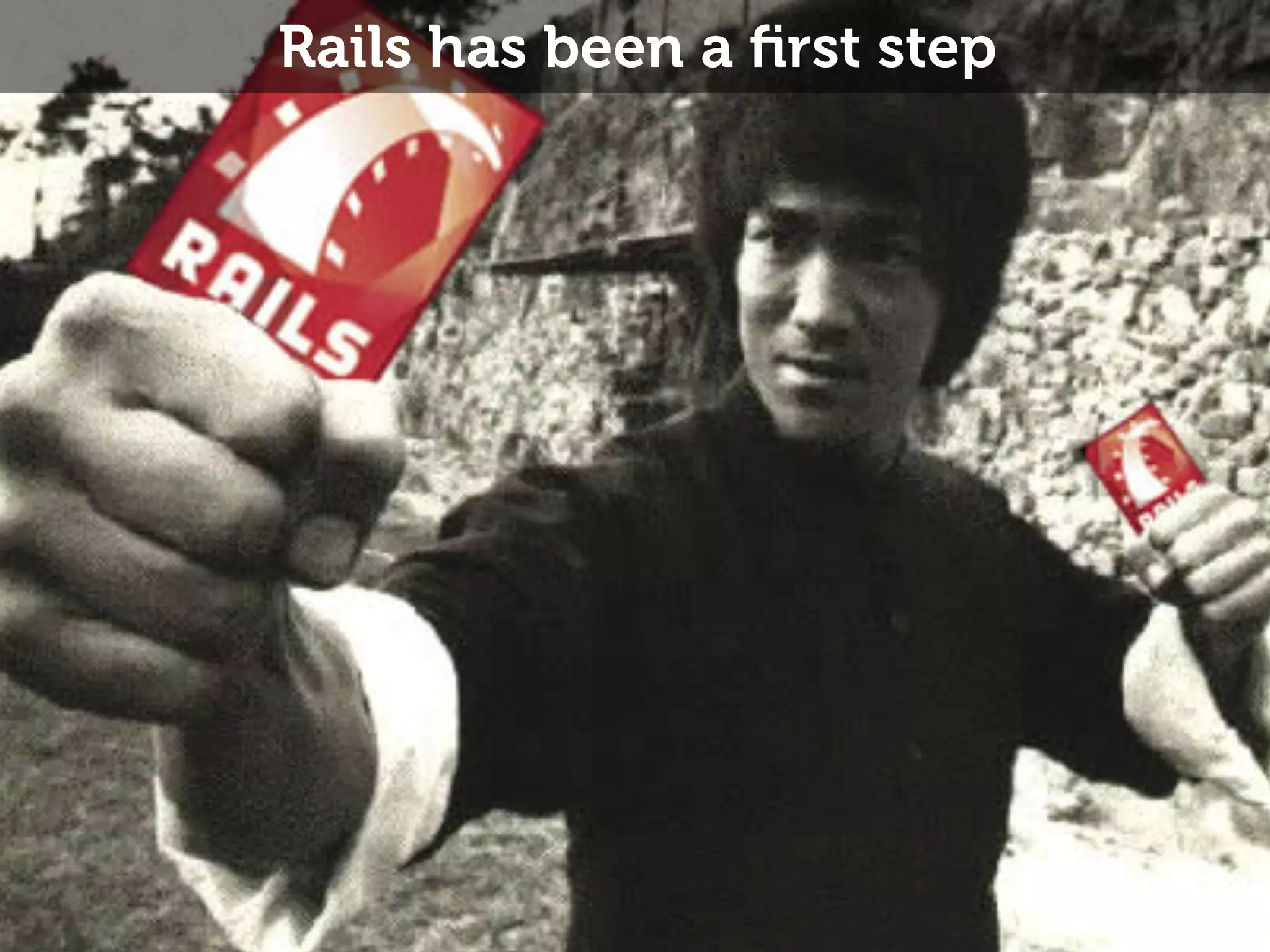 Rails has been a ﬁrst step 