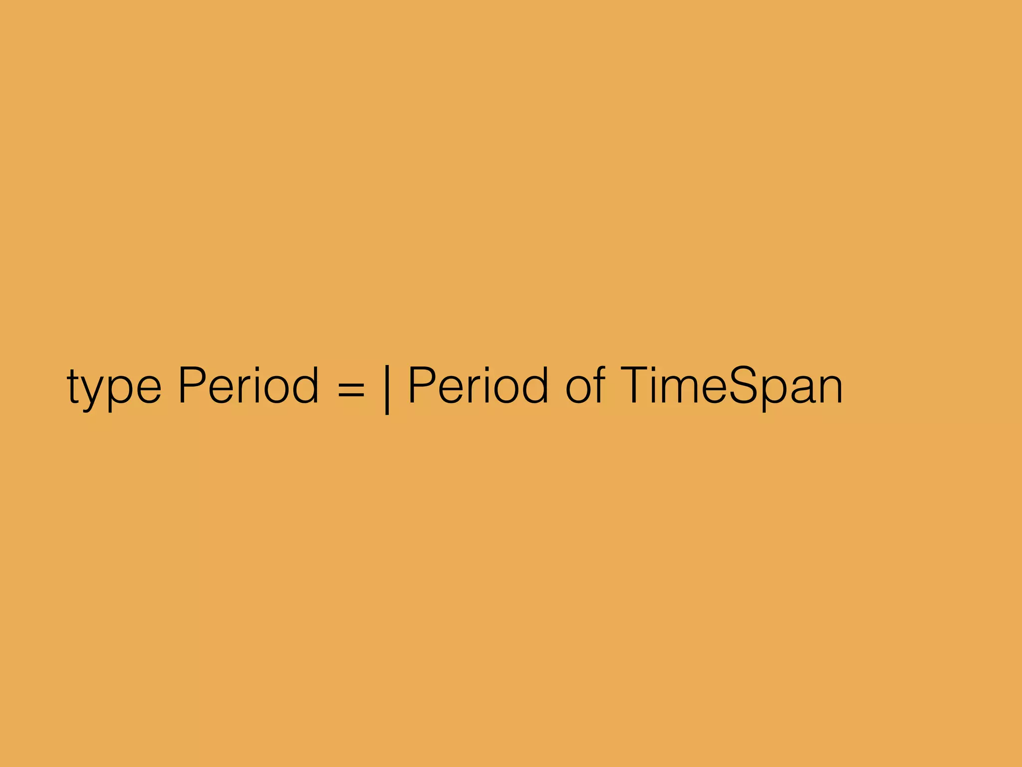 type Period = | Period of TimeSpan
 