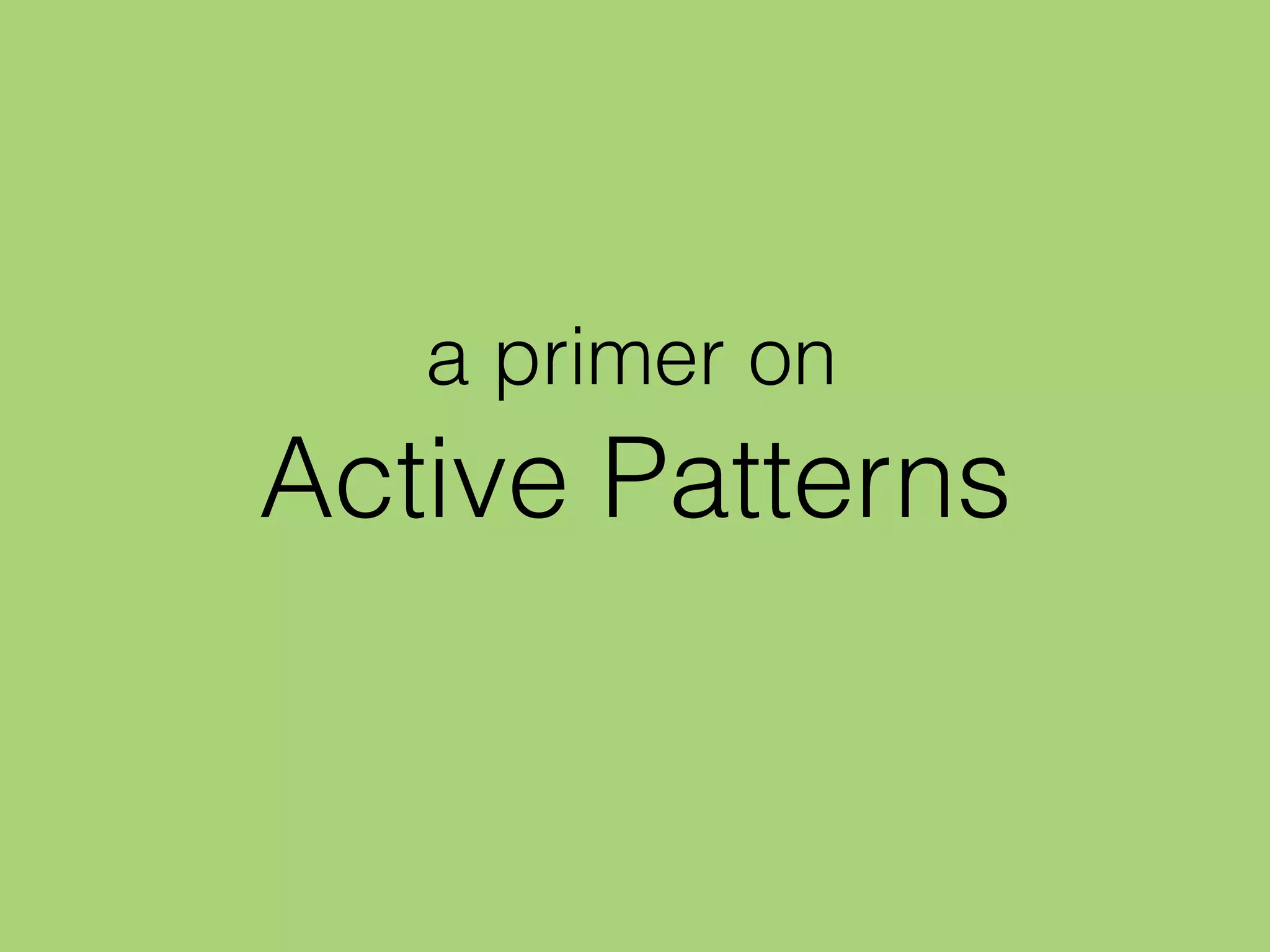 Active Patterns
a primer on
 
