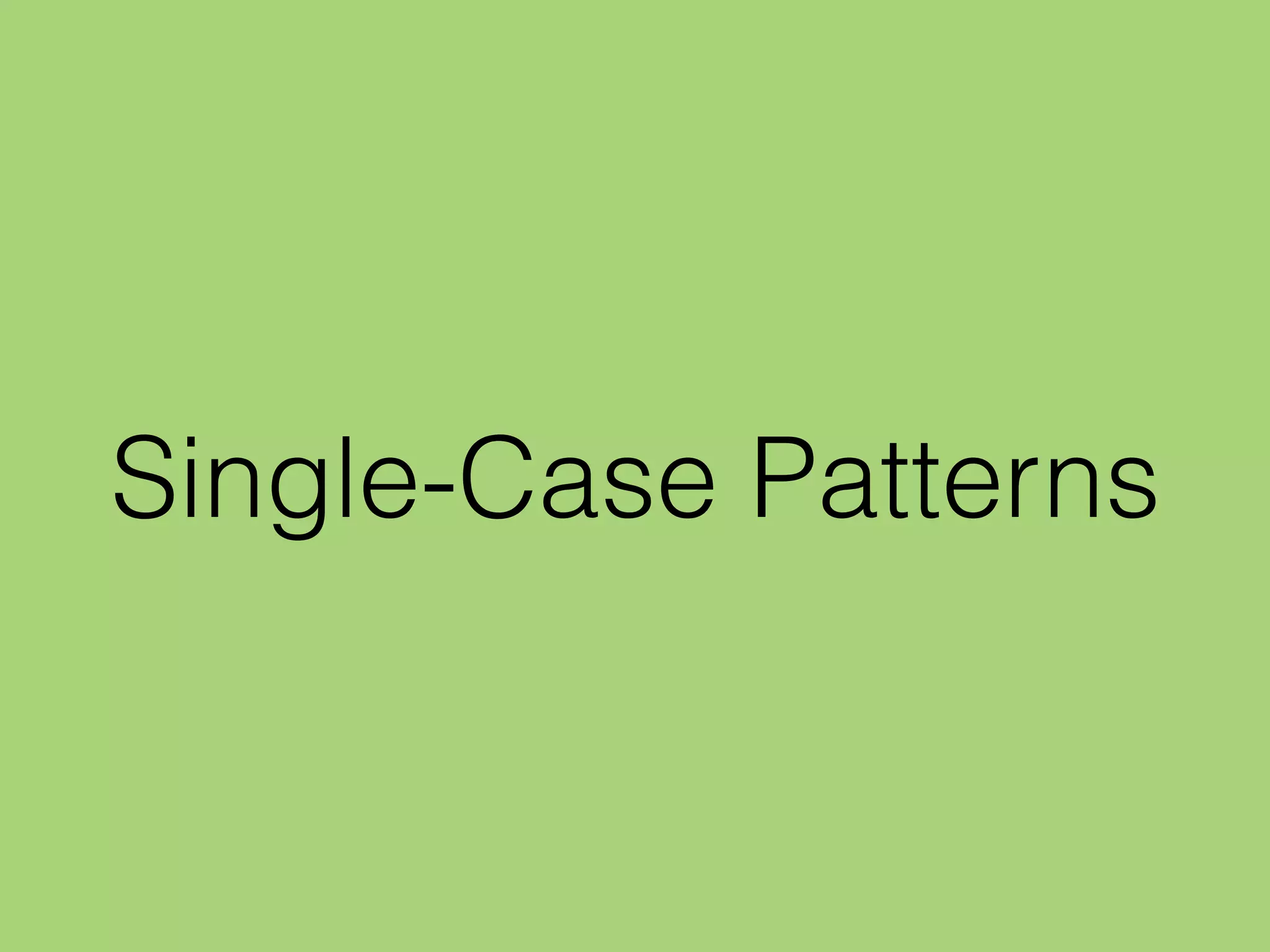Single-Case Patterns
 
