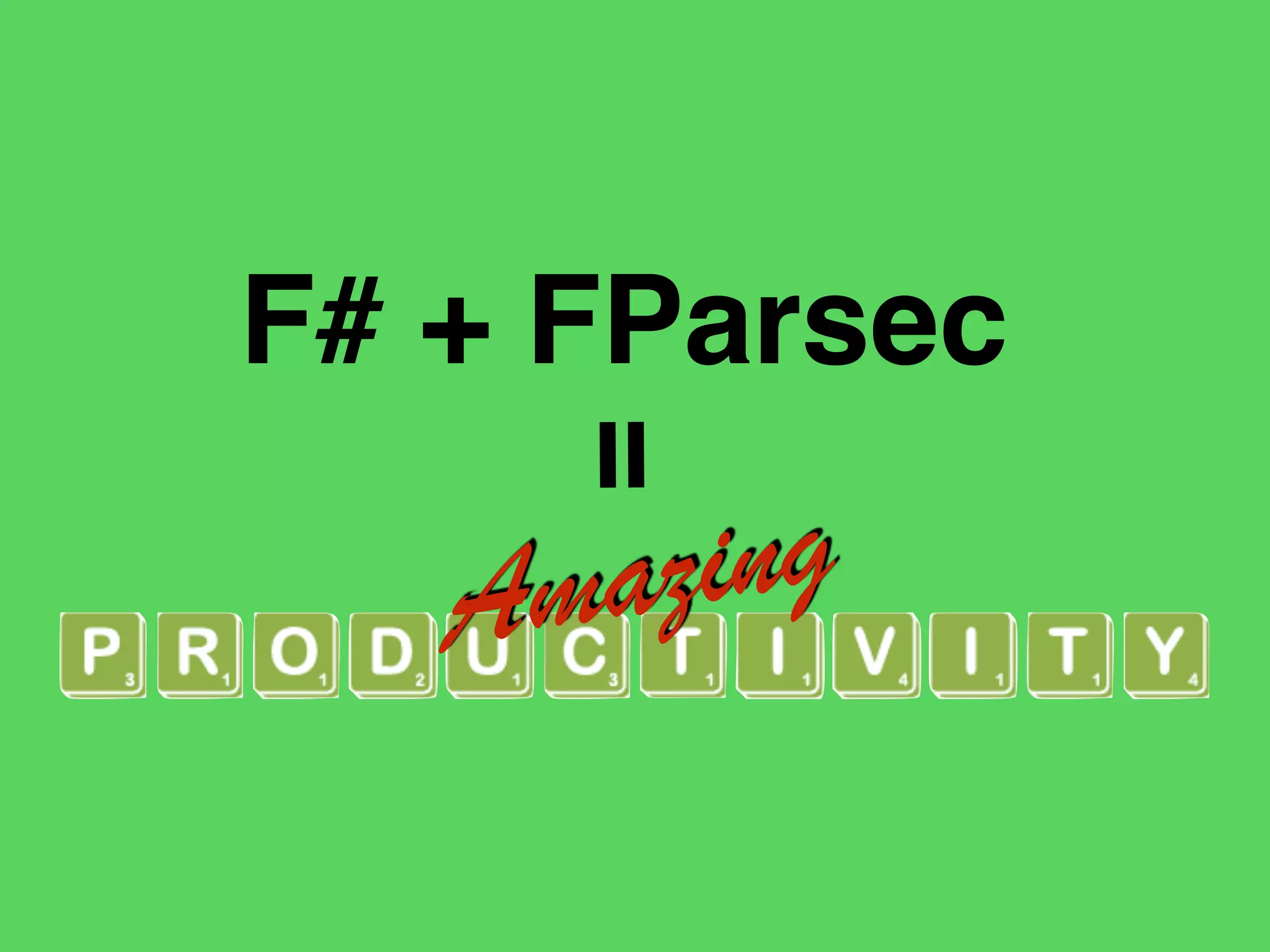 Amazing
F# + FParsec
=
 