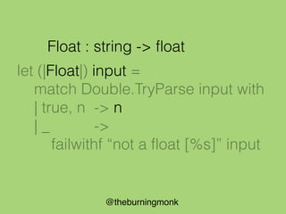 @theburningmonk
match “boo” with
| Float 42.0 -> “ftw”
| Float 11.0 -> “palprime”
| Float x -> sprintf “just %f” x
| _ -> ...