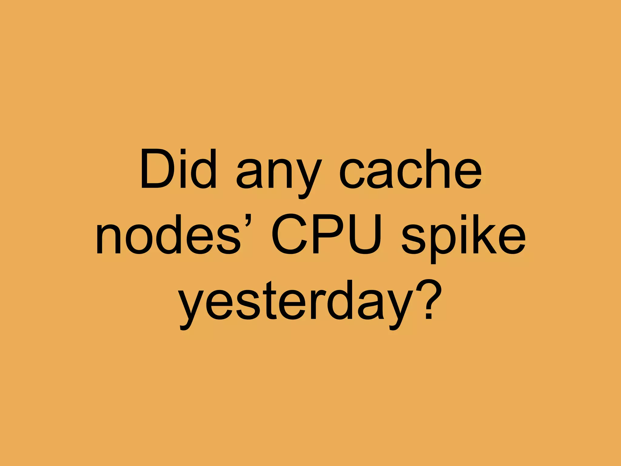 @theburningmonk
namespaceIs ‘JustEat’ and
nameLike ‘cpu’ and
unitIs ‘milliseconds’ and
average > 1000.0
duringLast 12 hours
at intervalOf 5 minutes
 