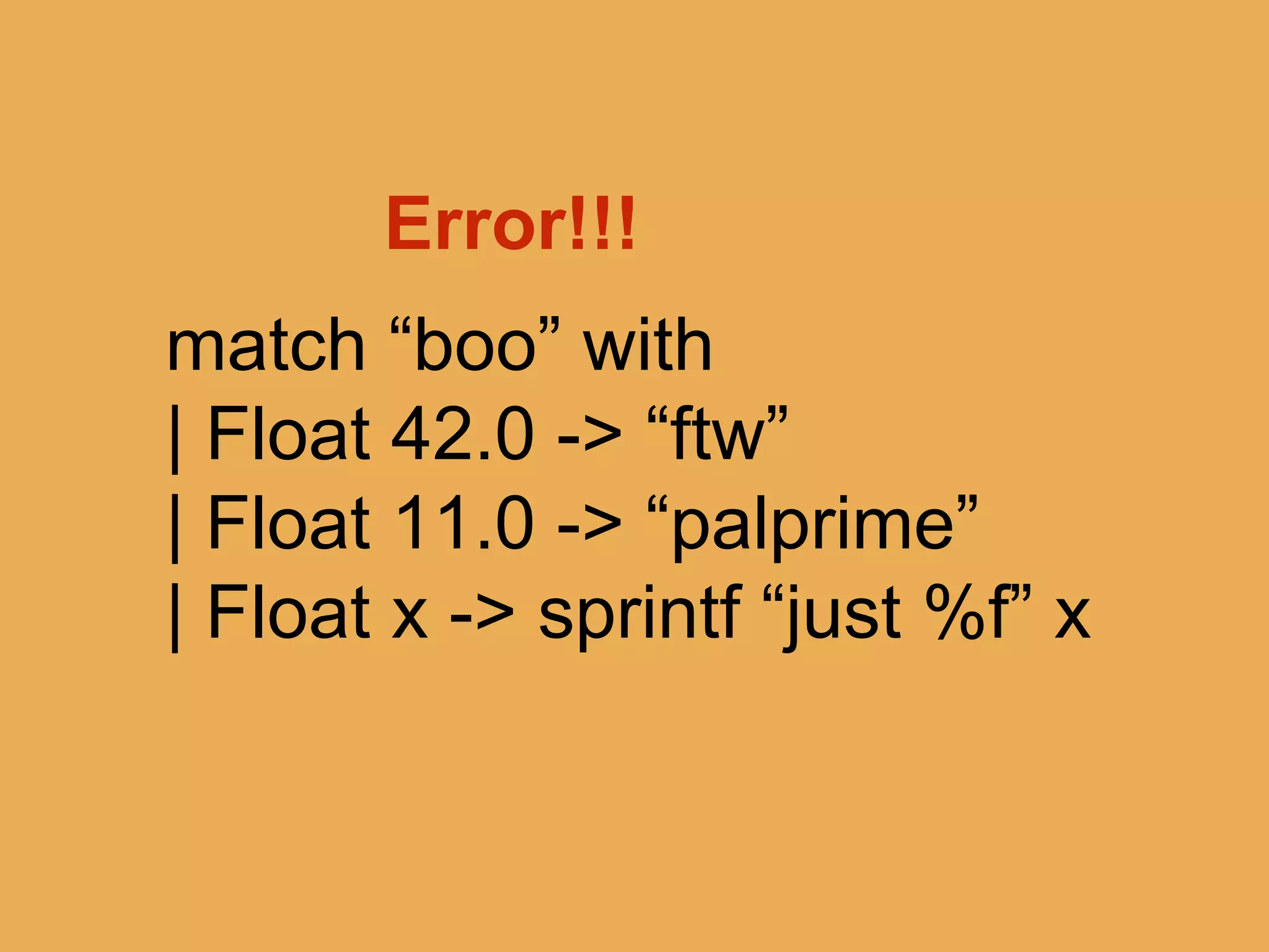 @theburningmonk
let (|Float|) input =
match Double.TryParse input with
| true, n -> n
match someString with
| Float 42.0 -> “ftw”
| Float 11.0 -> “palprime”
| Float x -> sprintf “just %f” x
 