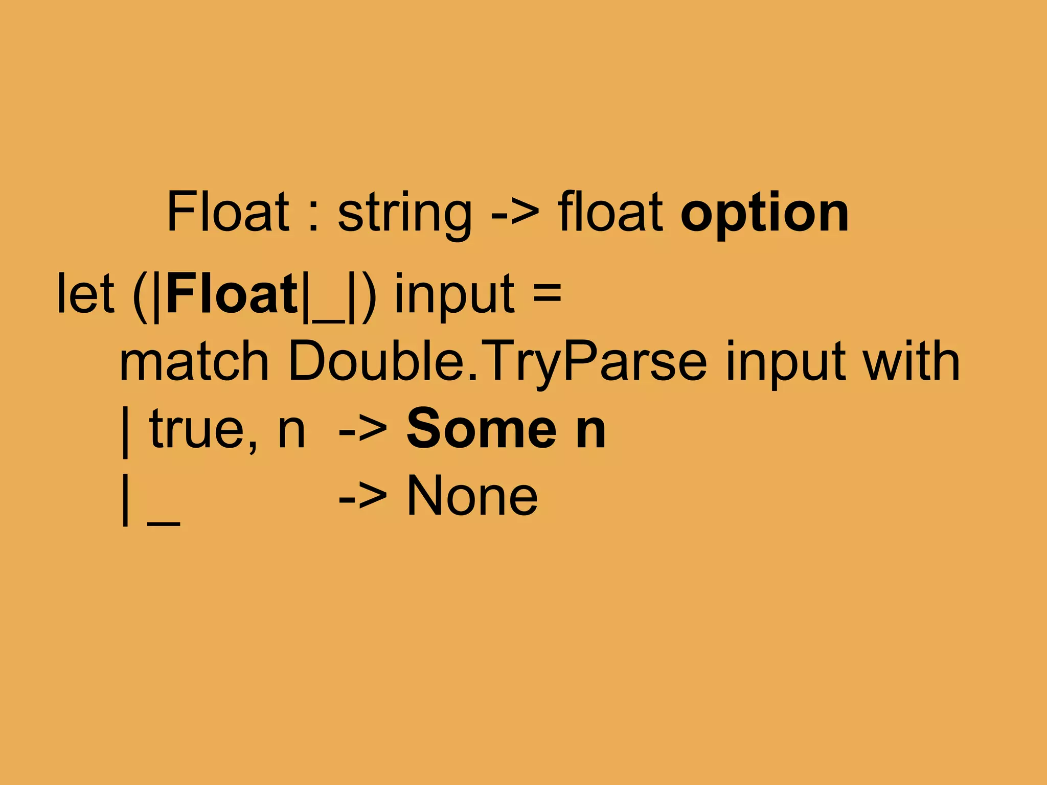 @theburningmonk
match “42” with
| Float 42.0 -> “ftw”
| Float 11.0 -> “palprime”
| Float x -> sprintf “just %f” x
 
