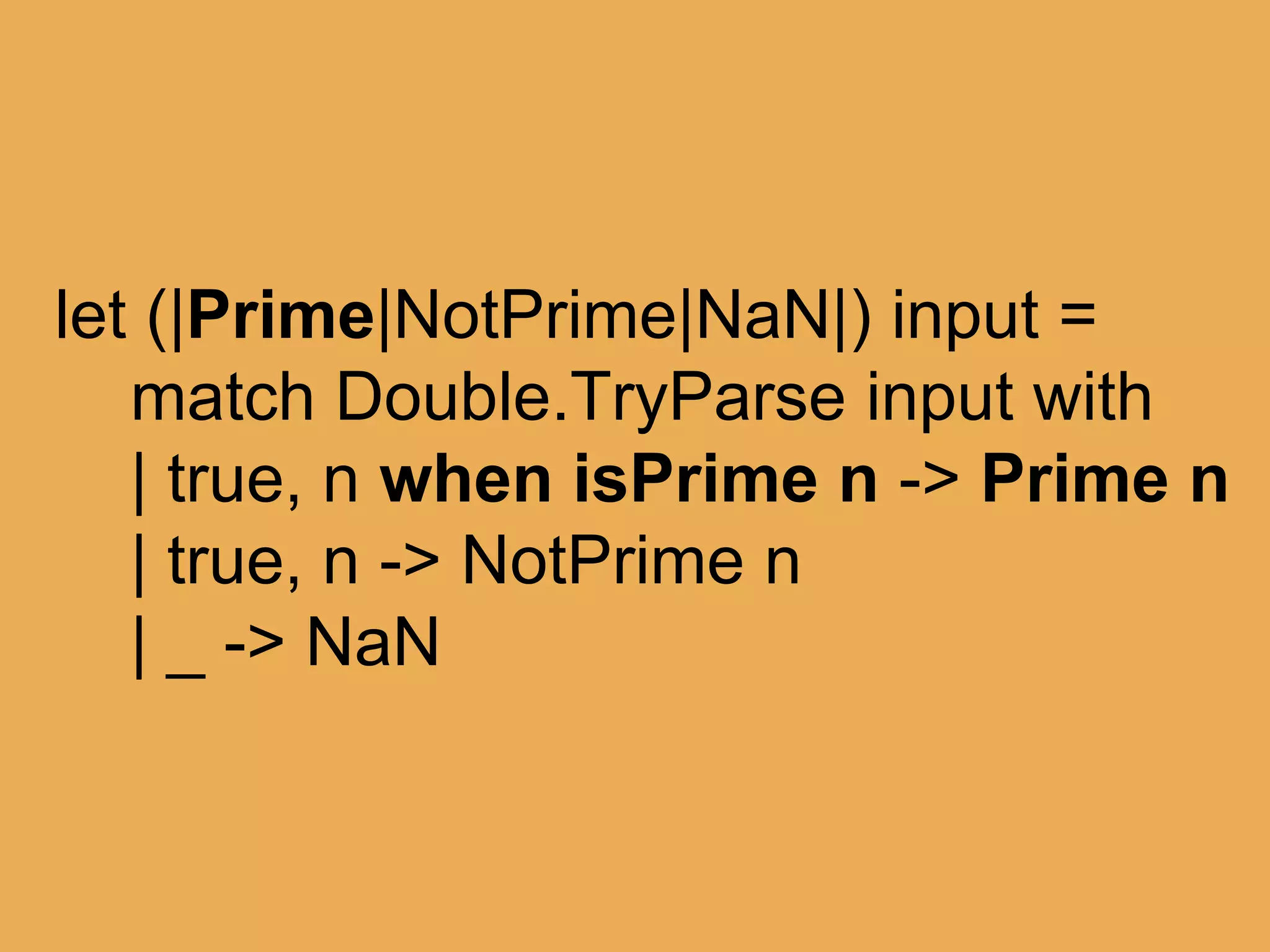 @theburningmonk
match “boo” with
| Float 42.0 -> “ftw”
| Float 11.0 -> “palprime”
| Float x -> sprintf “just %f” x
| _ -> “not a float”
 