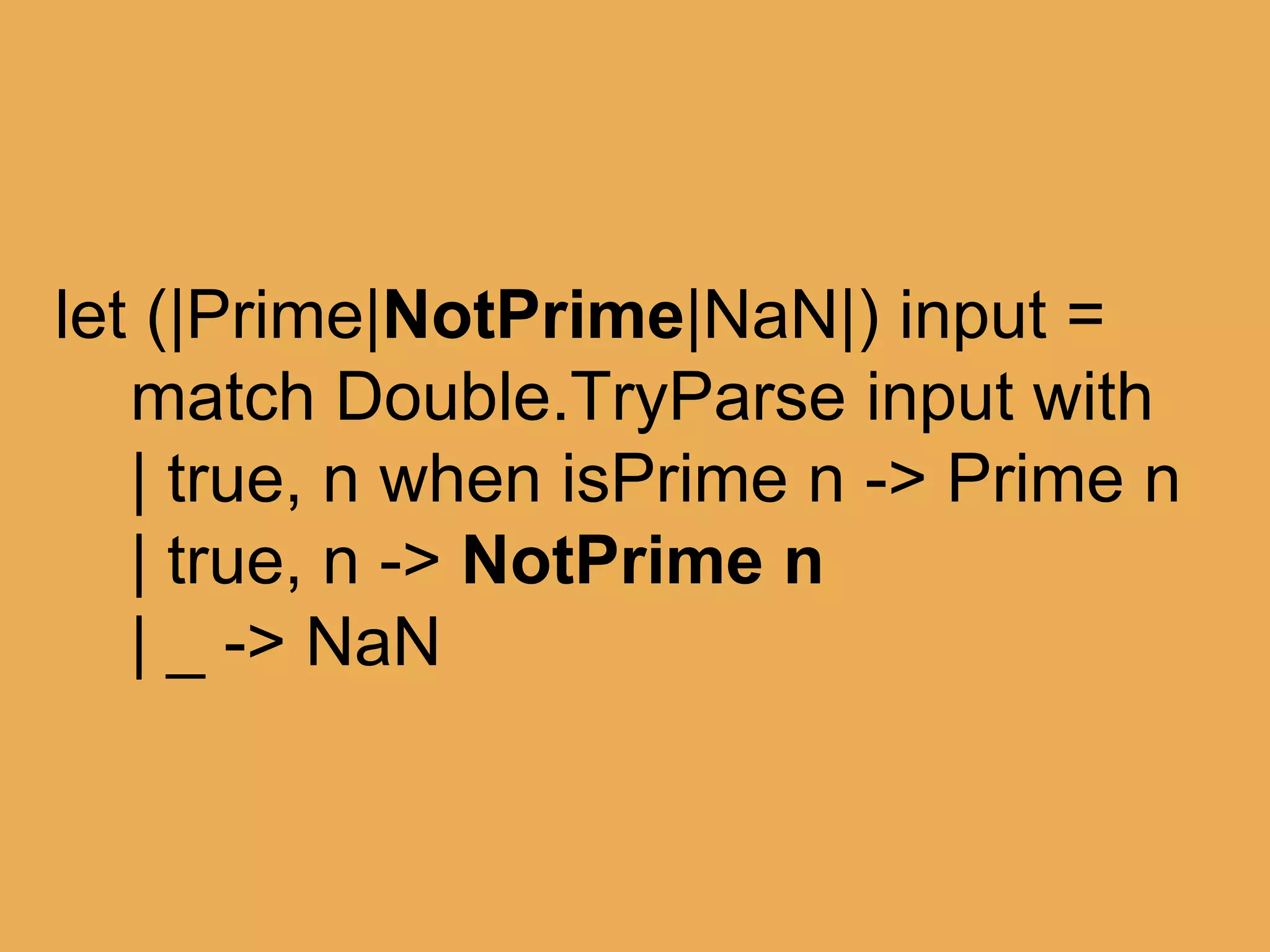 @theburningmonk
match “boo” with
| Float 42.0 -> “ftw”
| Float 11.0 -> “palprime”
| Float x -> sprintf “just %f” x
| _ -> “not a float”
 