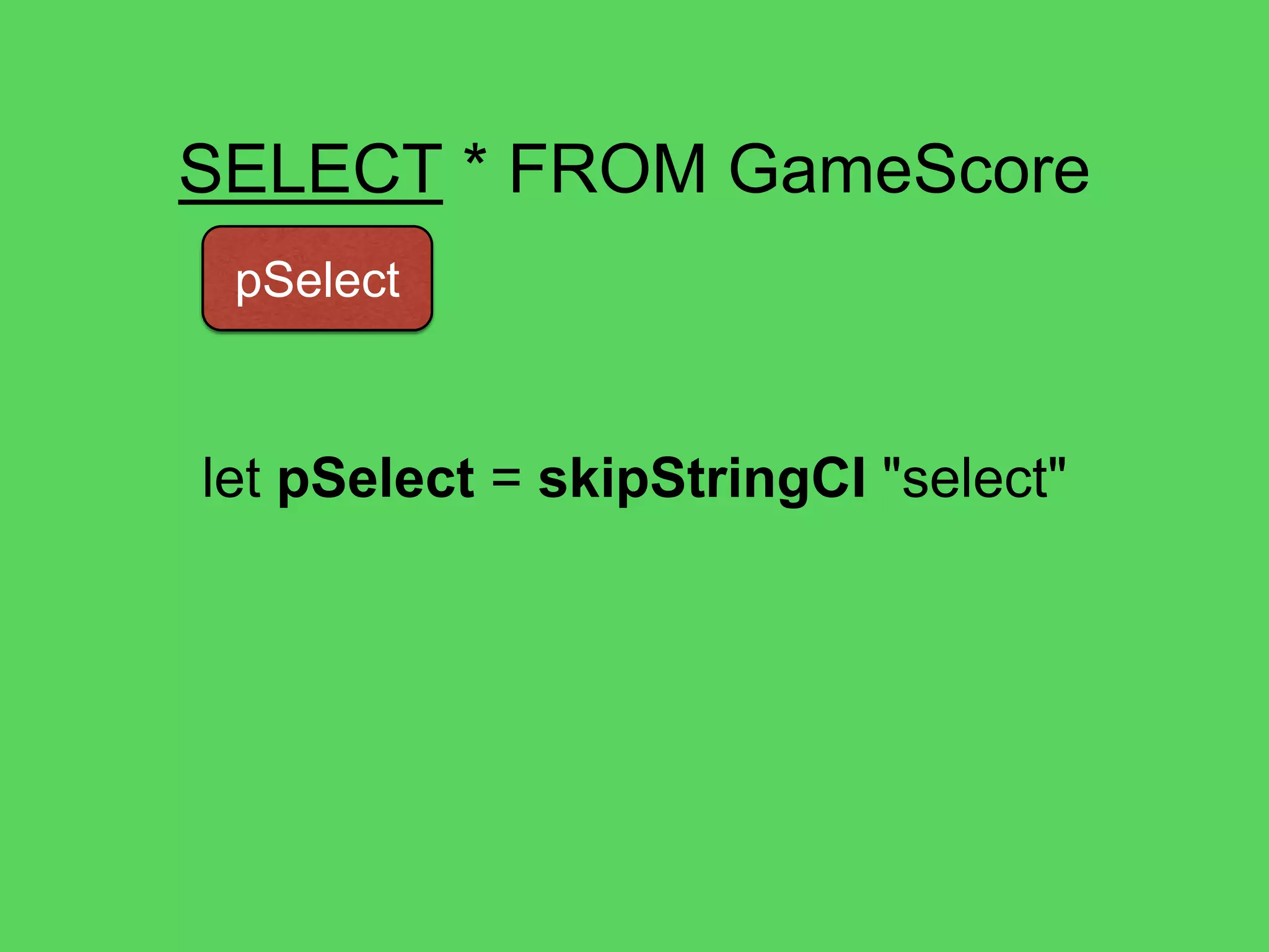 @theburningmonk
SELECT * FROM GameScore
pAsterisk
*
pAttributeName
UserId, GameTitle, TopScore, …
let isAttributeName = isLetter <||> isDigit
let pAttributeName =
many1Satisfy isAttributeName
 