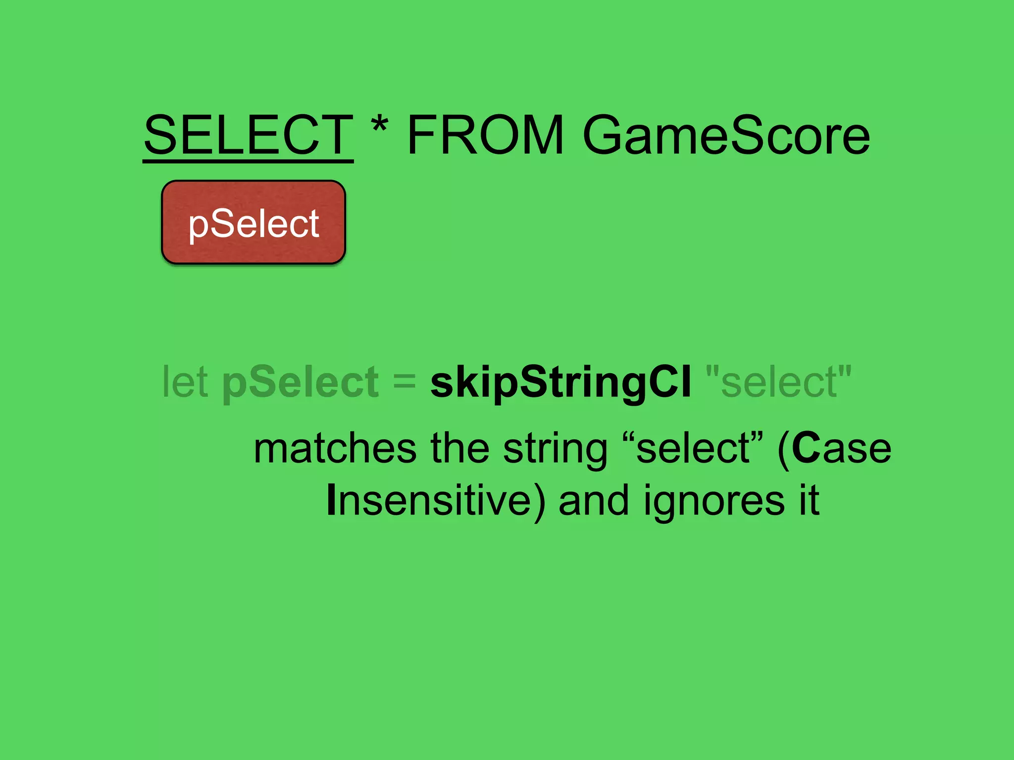 @theburningmonk
SELECT * FROM GameScore
UserId, GameTitle, TopScore, …
pAttributeName pCommapAsterisk
*
let pComma = skipStringCI ","
 