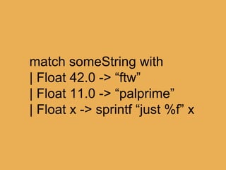 @theburningmonk
let (|Float|_|) input =
match Double.TryParse input with
| true, n -> Some n
| _ -> None
Float : string ->...