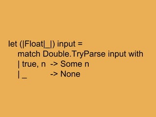 @theburningmonk
let (|Prime|NotPrime|NaN|) input =
match Double.TryParse input with
| true, n when isPrime n -> Prime n
| ...
