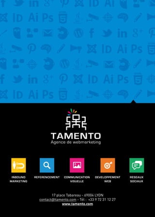 8

17 place Tabareau - 69004 LYON
contact@tamento.com - Tél : +33 9 72 31 12 27
www.tamento.com

LES PRINCIPES DE BASE D’UN BON RÉFÉRENCEMENT

 