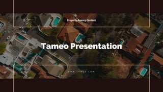 Tameo Presentation
W W W . T A M E O . C O M
PropertyAgencyContent
 