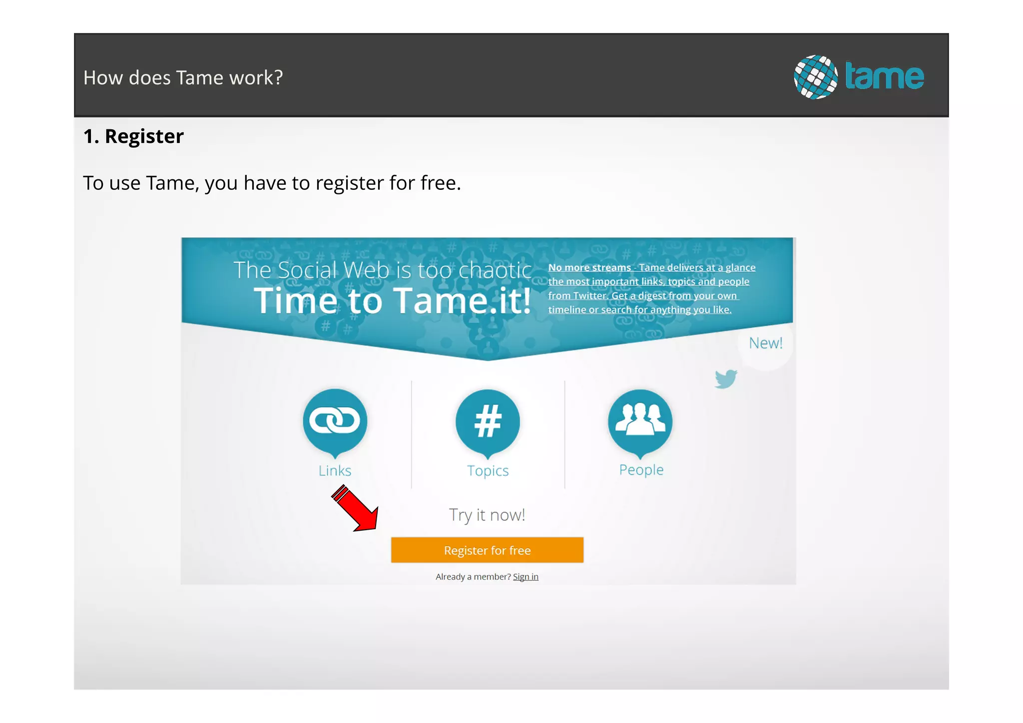 1. Register
To use Tame, you have to register for free.
How does Tame work?
 