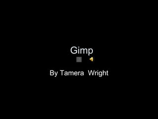 Gimp By Tamera  Wright 