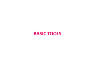 BASIC TOOLS
 
