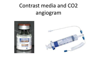 Contrast media and CO2
angiogram
 