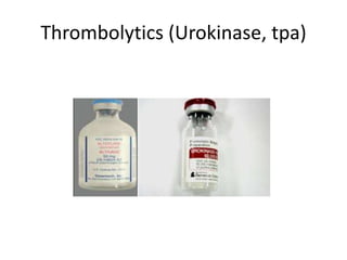 Thrombolytics (Urokinase, tpa)
 
