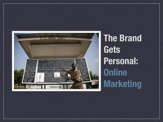 The Brand
Gets
Personal:
Online
Marketing
 