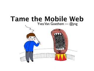 Tame the Mobile Web
       Yves Van Goethem — @yvg
 