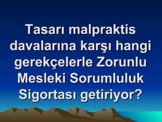 Tasarı malpraktis davalarına karşı hangi gerekçelerle Zorunlu Mesleki Sorumluluk Sigortası getiriyor? 