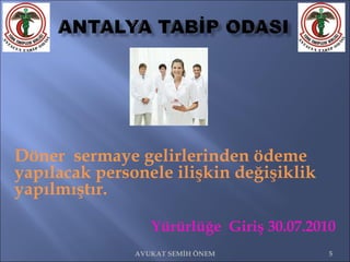 Döner  sermaye gelirlerinden ödeme yapılacak personele ilişkin değişiklik yapılmıştır.  Yürürlüğe  Giriş 30.07.2010 AVUKAT SEMİH ÖNEM 