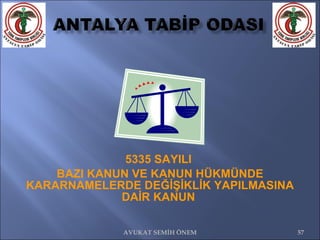 5335 SAYILI  BAZI KANUN VE KANUN HÜKMÜNDE KARARNAMELERDE DEĞİŞİKLİK YAPILMASINA DAİR KANUN  AVUKAT SEMİH ÖNEM 