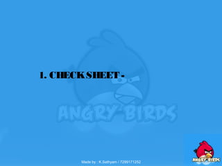 1. CHECKSHEET -
Made by : K.Sathyam / 7299171252
 