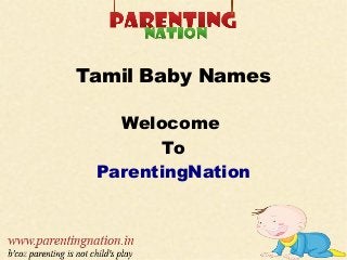 Tamil Baby Names
Welocome
To
ParentingNation
 