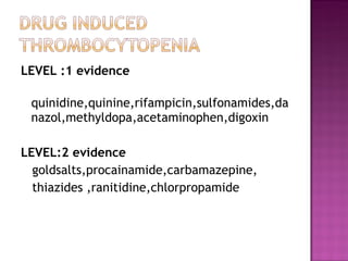 LEVEL :1 evidence quinidine,quinine,rifampicin,sulfonamides,danazol,methyldopa,acetaminophen,digoxin LEVEL:2 evidence goldsalts,procainamide,carbamazepine, thiazides ,ranitidine,chlorpropamide  