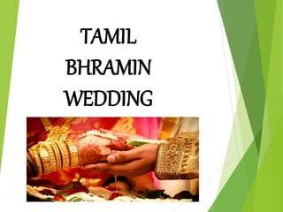 TAMIL
BHRAMIN
WEDDING
 