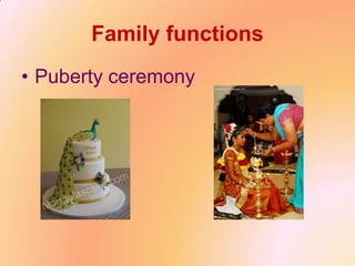 Family functions
• Puberty ceremony
 