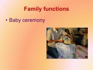 Family functions
• Baby ceremony
 