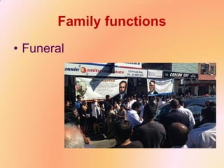 Family functions
• Funeral
 