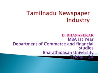 D. DHANASEKAR
MBA Ist Year
Department of Commerce and financial
studies
Bharathidasan University
Trichy - 24
 