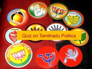 1
Quiz on Tamilnadu Politics
 