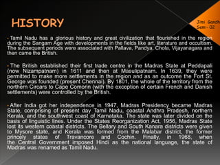  The state lies at the southern tip of India, surrounded by Pondicherry, Kerala, Andhra Pradesh and Karnataka. It is the second most industrialized state in the country after Gujarat.