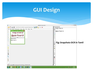 GUI Design
Fig: Snapshots OCR in Tamil
 
