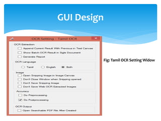 GUI Design
Fig: Tamil OCR Setting Widow
 