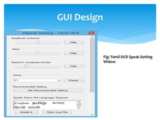 GUI Design
Fig: Tamil OCR Speak Setting
Widow
 