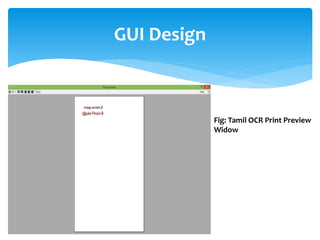 GUI Design
Fig: Tamil OCR Print Preview
Widow
 