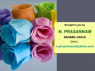 Brought to you by N. PRASANNAM 094880-19015 EMAIL:  [email_address] 