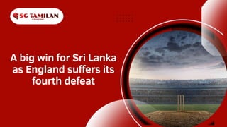 A big win for Sri Lanka
as England suffers its
fourth defeat
 