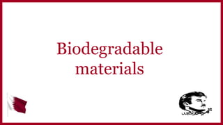 Biodegradable
materials
 