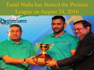 Tamil Nadu has Started the Premier League on August 24, 2016 Slide 1