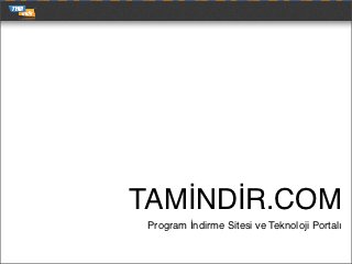 TAMİNDİR.COM
 Program İndirme Sitesi ve Teknoloji Portalı
 
