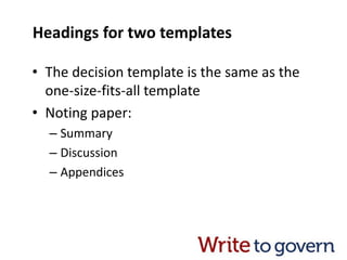 Headings for two templates
• The decision template is the same as the
one-size-fits-all template
• Noting paper:
– Summary
– Discussion
– Appendices
 