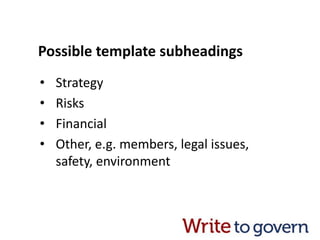 Possible template subheadings
• Strategy
• Risks
• Financial
• Other, e.g. members, legal issues,
safety, environment
 