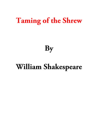 Taming of the Shrew


        By

William Shakespeare
 