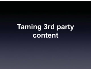 Taming 3rd party content